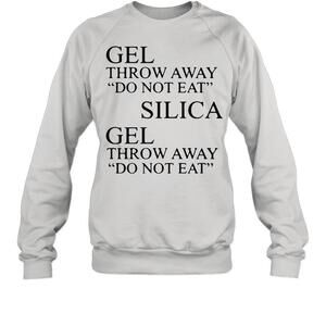 Gel Throw Away Do Not Eat Silica Gel Throw Away Do Not Eat Sweatshirt